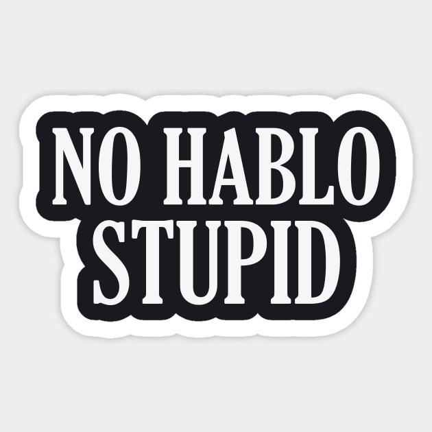 No Hablo Stupid Sticker by Foxxy Merch